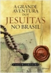 A grande aventura dos Jesuítas no Brasil